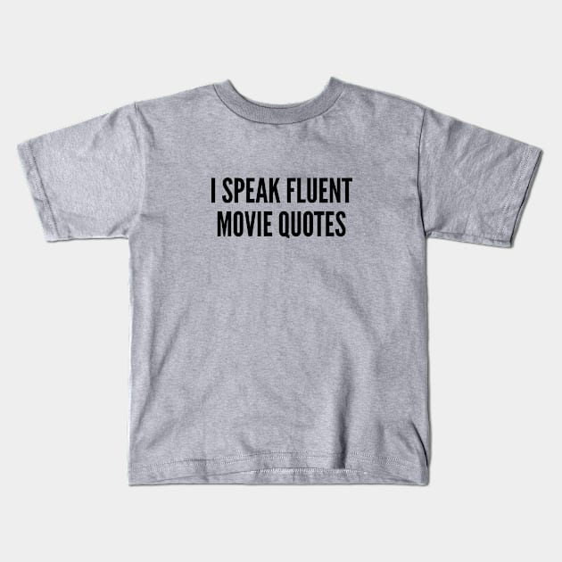 Geeky - I Speak Fluent Movie Quotes - Funny Joke Statement Humor Quotes Slogan Awesome Cool Kids T-Shirt by sillyslogans